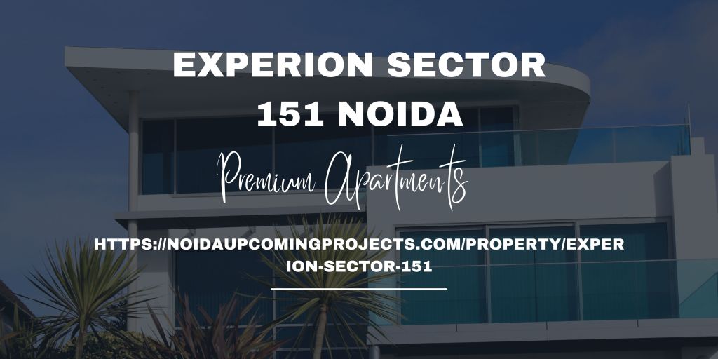 Upcoming Experion 151 Noida | Premium 3 & 4 BHK&nbsp;Residences